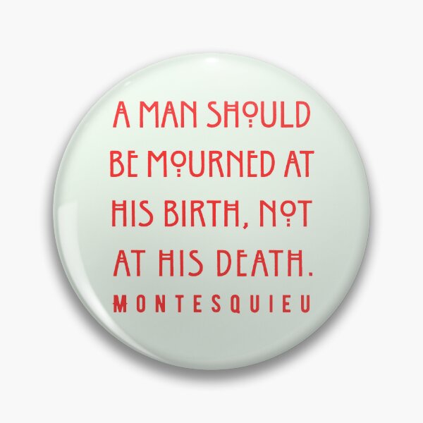 Item preview, Montesquieu quote: A man should be mourned at his birth, not at his death. designed and sold by artbleed.