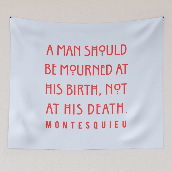 Item preview, Montesquieu quote: A man should be mourned at his birth, not at his death. designed and sold by artbleed.