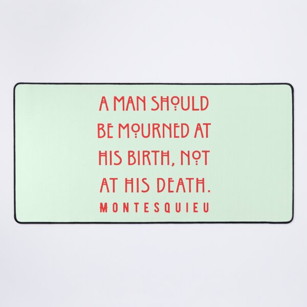 Item preview, Montesquieu quote: A man should be mourned at his birth, not at his death. designed and sold by artbleed.