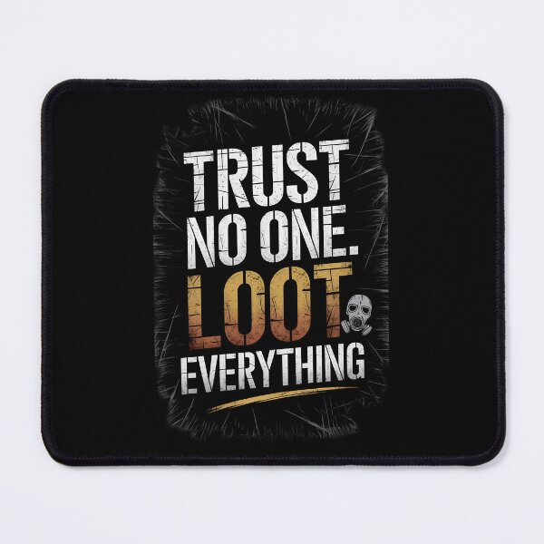 Item preview, Trust no one Loot everything designed and sold by Dilwish5.
