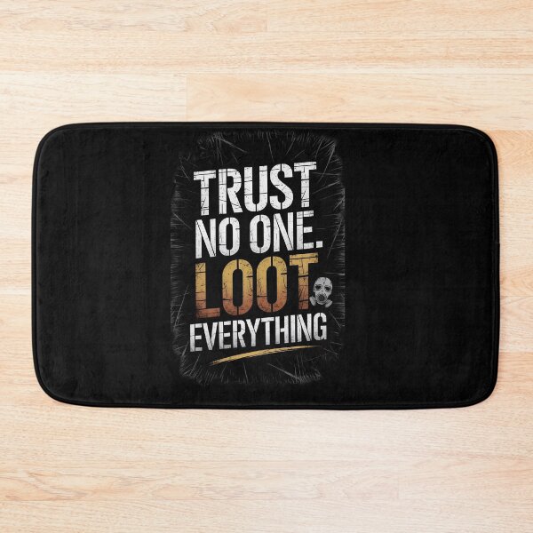 Item preview, Trust no one Loot everything designed and sold by Dilwish5.