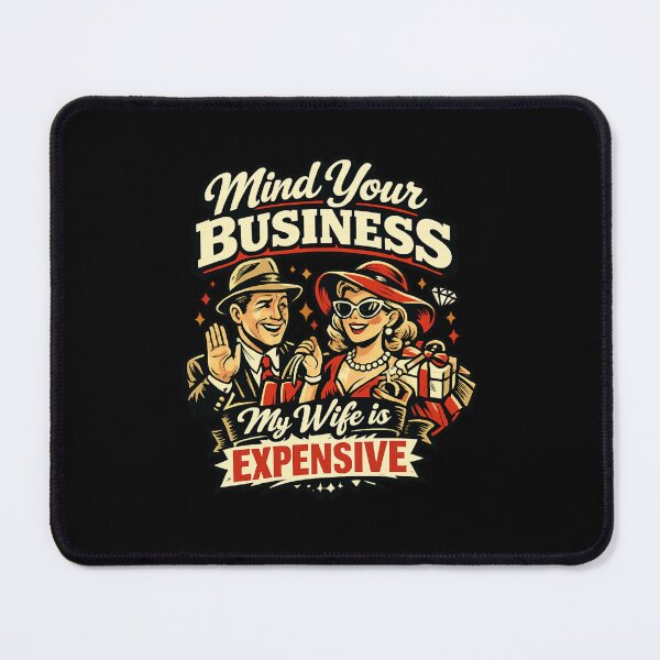 Item preview, Mind Your Business My Wife is Expensive designed and sold by Naitsebas.