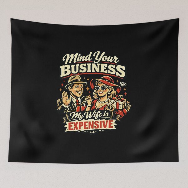 Item preview, Mind Your Business My Wife is Expensive designed and sold by Naitsebas.