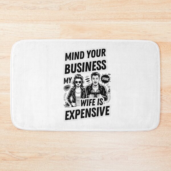 Item preview, Mind Your Business My Wife is Expensive designed and sold by Naitsebas.