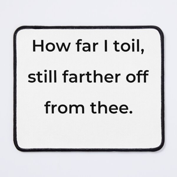 Item preview, "How far I toil, still farther off from thee." - print black designed and sold by ariksworld.
