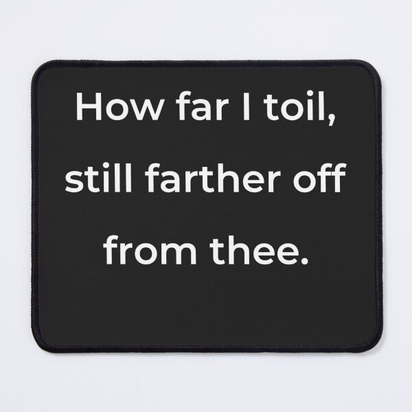 Item preview, "How far I toil, still farther off from thee." - print white designed and sold by ariksworld.