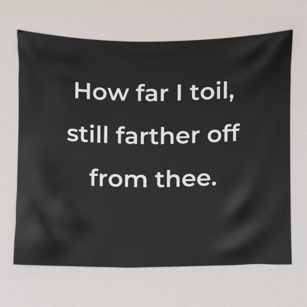 Item preview, "How far I toil, still farther off from thee." - print white designed and sold by ariksworld.