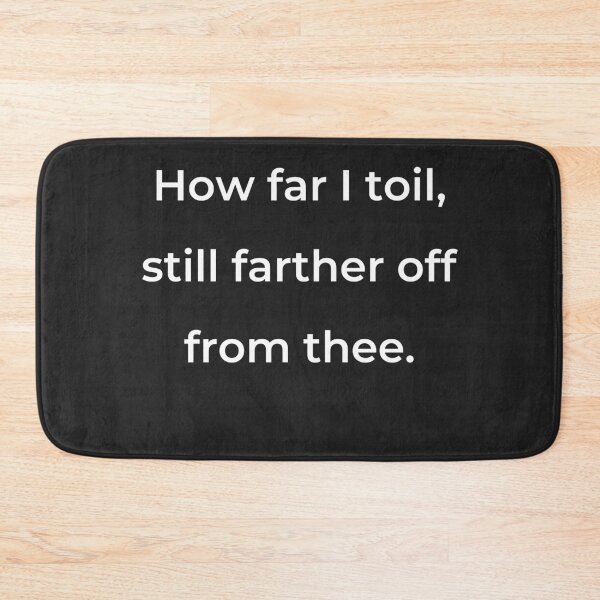 Item preview, "How far I toil, still farther off from thee." - print white designed and sold by ariksworld.