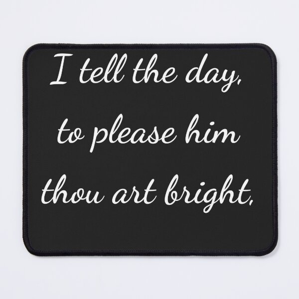 Item preview, "I tell the day, to please them thou art bright," - handwriting white designed and sold by ariksworld.
