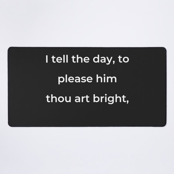 Item preview, "I tell the day, to please them thou art bright," - print white designed and sold by ariksworld.