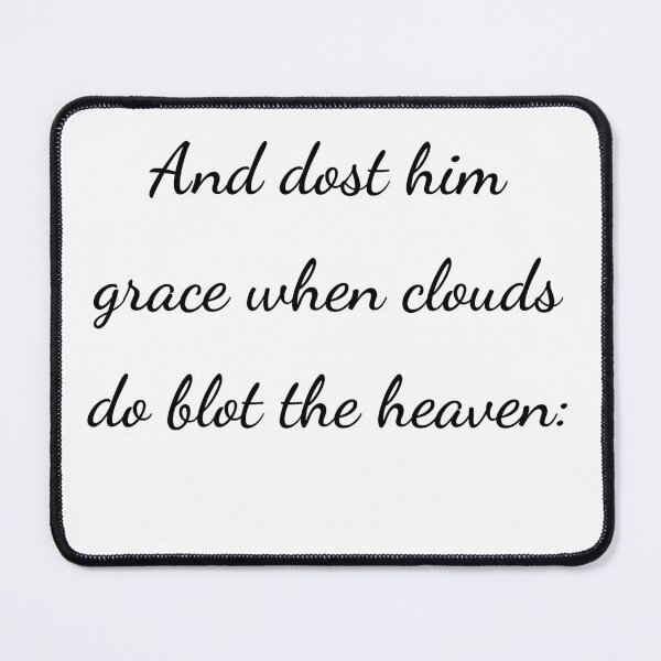 Item preview, "And dost him grace when clouds do blot the heaven:" - handwriting black designed and sold by ariksworld.