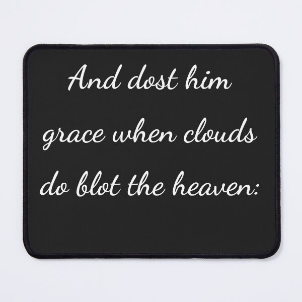 Item preview, "And dost him grace when clouds do blot the heaven:" - handwriting white designed and sold by ariksworld.