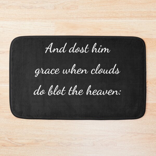 Item preview, "And dost him grace when clouds do blot the heaven:" - handwriting white designed and sold by ariksworld.