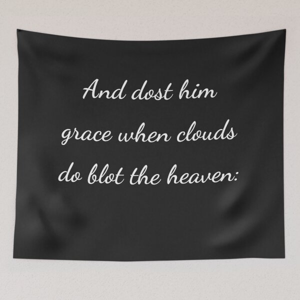 Item preview, "And dost him grace when clouds do blot the heaven:" - handwriting white designed and sold by ariksworld.