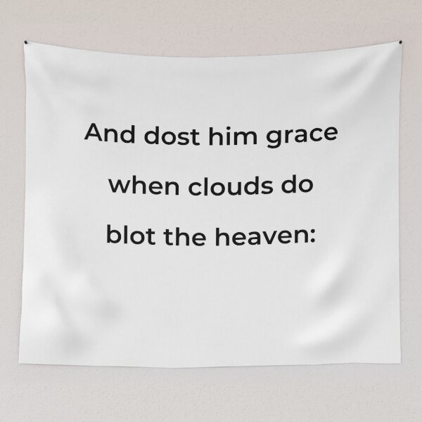Item preview, "And dost him grace when clouds do blot the heaven:" - print black designed and sold by ariksworld.