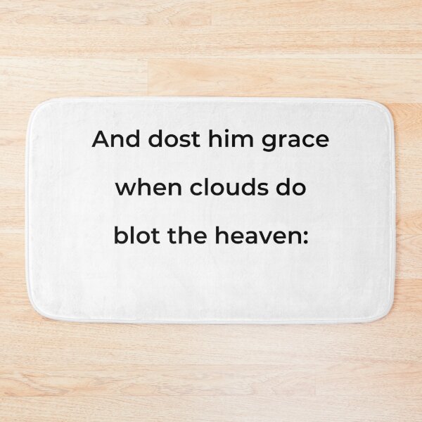 Item preview, "And dost him grace when clouds do blot the heaven:" - print black designed and sold by ariksworld.