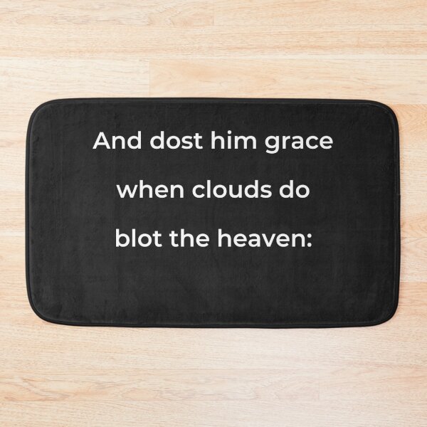 Item preview, "And dost him grace when clouds do blot the heaven:" - print white designed and sold by ariksworld.