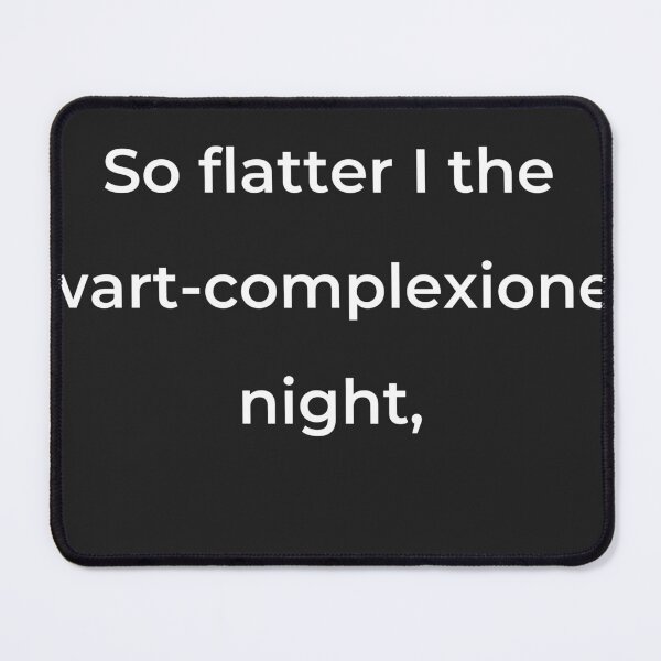 Item preview, "So flatter I the wart-complexioned night," - print white designed and sold by ariksworld.