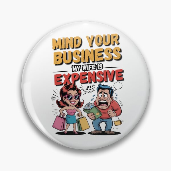 Item preview, Mind Your Business My Wife is Expensive designed and sold by Naitsebas.