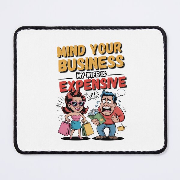 Item preview, Mind Your Business My Wife is Expensive designed and sold by Naitsebas.