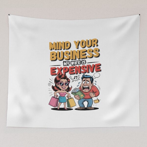 Item preview, Mind Your Business My Wife is Expensive designed and sold by Naitsebas.