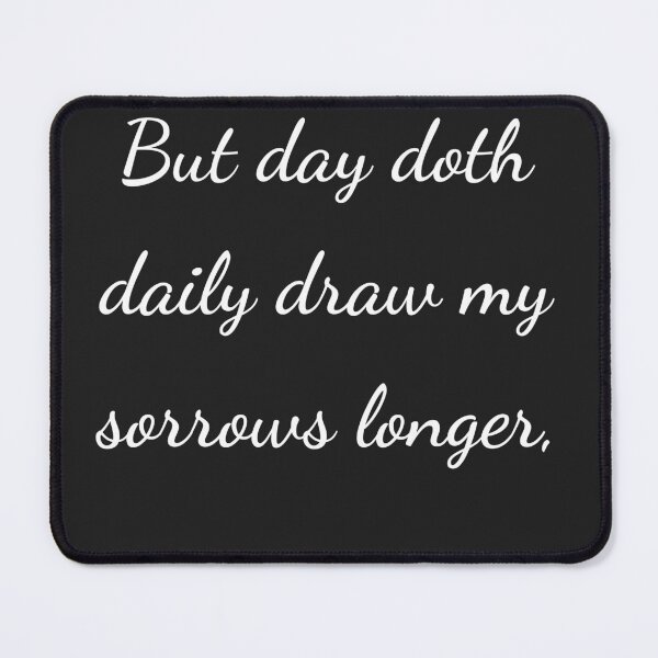Item preview, "But day doth daily draw my sorrows longer," - handwriting white designed and sold by ariksworld.