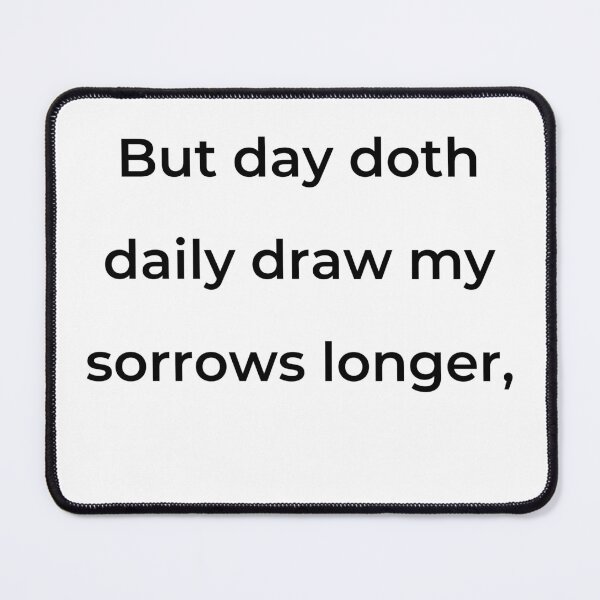 Item preview, "But day doth daily draw my sorrows longer," - print black designed and sold by ariksworld.