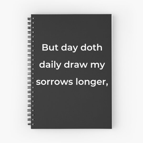 Item preview, "But day doth daily draw my sorrows longer," - print white designed and sold by ariksworld.