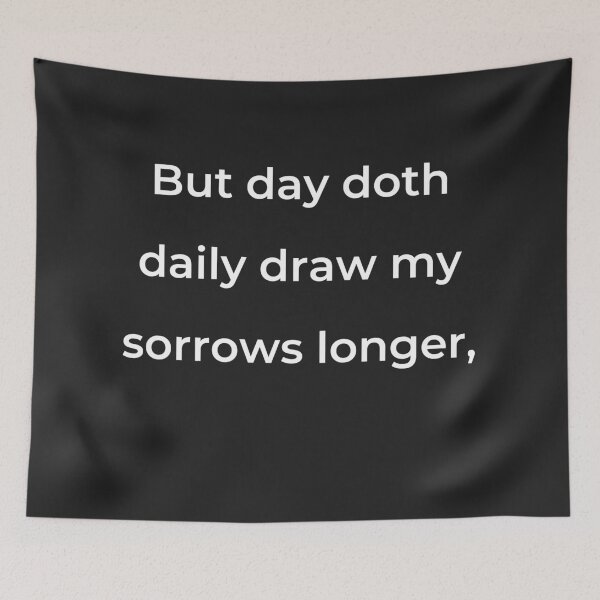 Item preview, "But day doth daily draw my sorrows longer," - print white designed and sold by ariksworld.