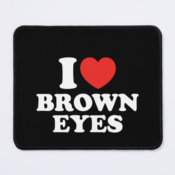 Item preview, I Love Brown Eyes designed and sold by shitpostee.