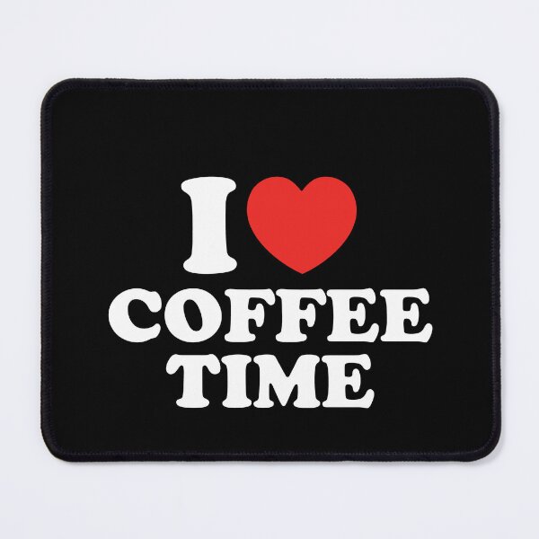 Item preview, I Love Coffee Time designed and sold by shitpostee.