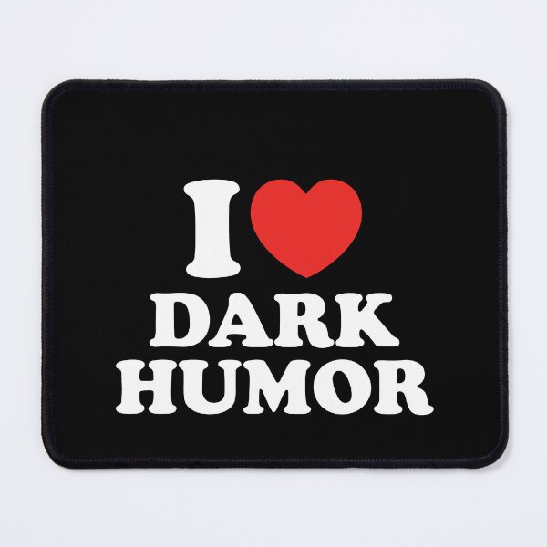 Item preview, I Love Dark Humor designed and sold by shitpostee.