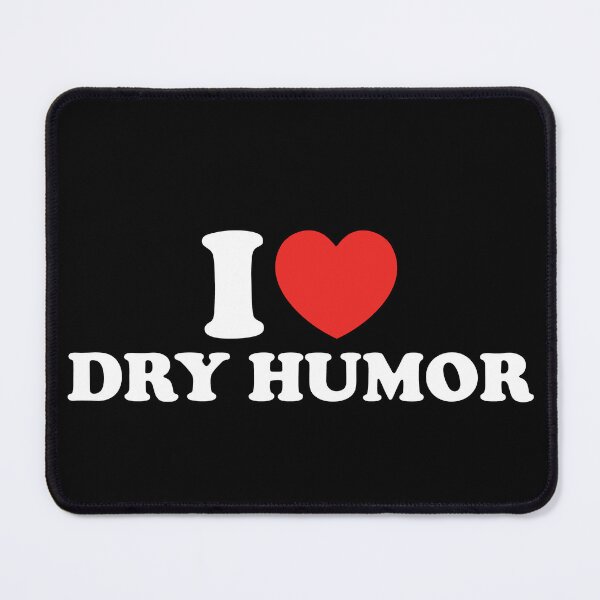 Item preview, I Love Dry Humor designed and sold by shitpostee.
