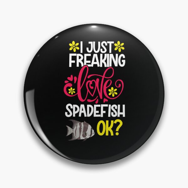 Item preview, I Just Freaking Love Spadefish Ok designed and sold by CosmoKitsch.