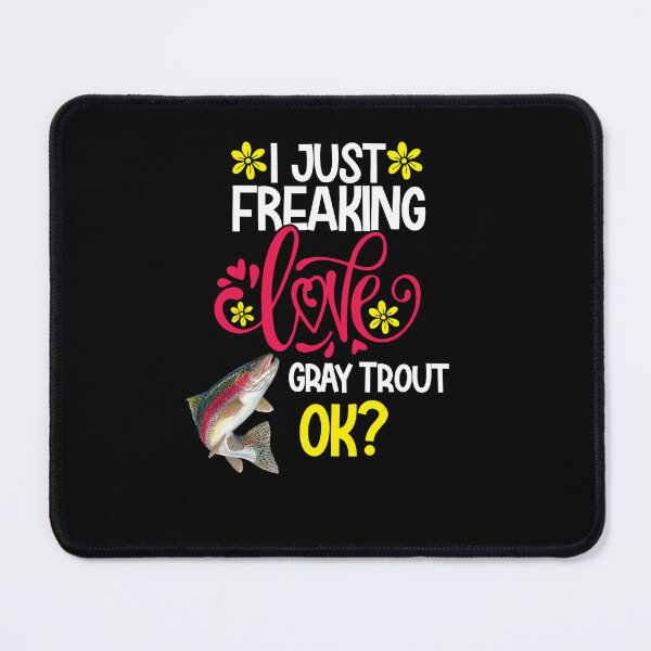 Item preview, I Just Freaking Love Gray Trout Ok designed and sold by CosmoKitsch.