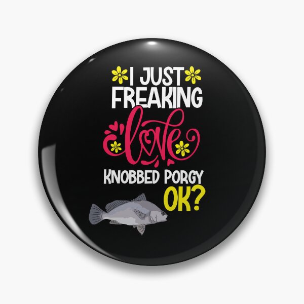 Item preview, I Just Freaking Love Knobbed Porgy Ok designed and sold by CosmoKitsch.