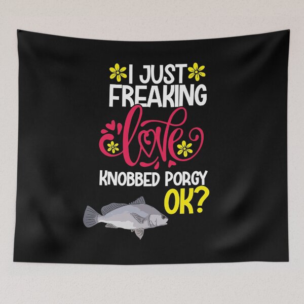Item preview, I Just Freaking Love Knobbed Porgy Ok designed and sold by CosmoKitsch.