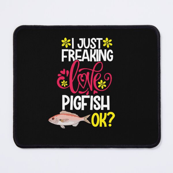Item preview, I Just Freaking Love Pigfish Ok designed and sold by CosmoKitsch.