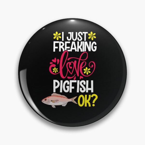 Item preview, I Just Freaking Love Pigfish Ok designed and sold by CosmoKitsch.