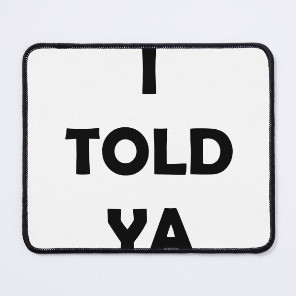 Item preview, I Told Ya – Bold Attitude Quote T-Shirt designed and sold by ruchikadesigns.