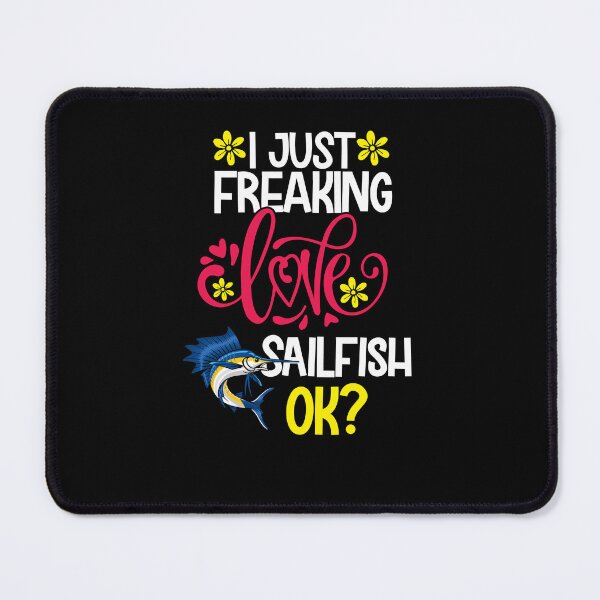 Item preview, I Just Freaking Love Sailfish Ok designed and sold by CosmoKitsch.