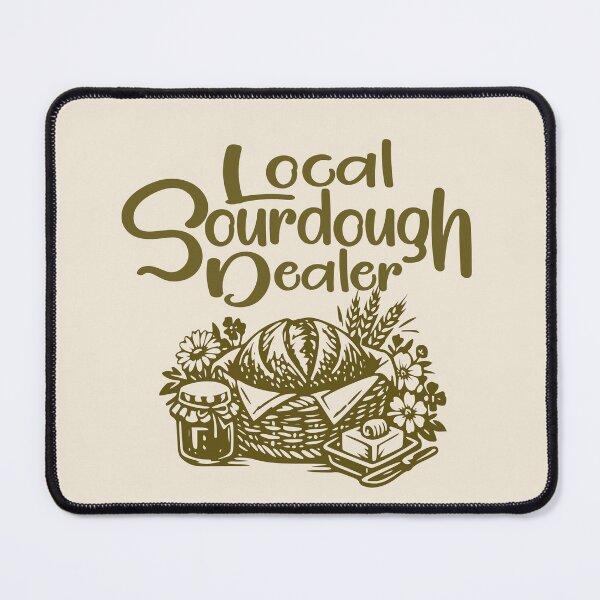 Item preview, Support Your Local Sourdough Dealer Funny Bread Baker designed and sold by Colorfulman.