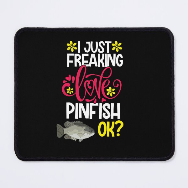 Item preview, I Just Freaking Love Pinfish Ok designed and sold by CosmoKitsch.