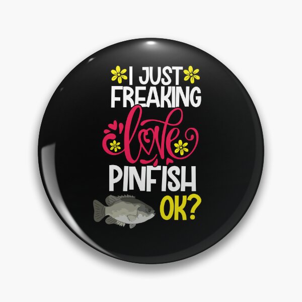 Item preview, I Just Freaking Love Pinfish Ok designed and sold by CosmoKitsch.