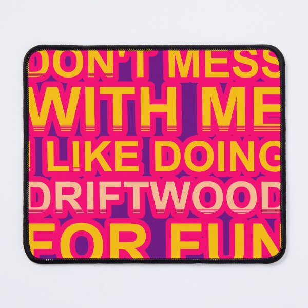 Item preview, Don'T Mess With I Like Doing Driftwood For Fun designed and sold by TheIconSmith.