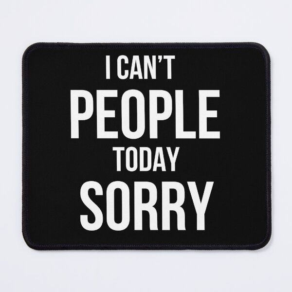 Item preview, I Can't People Today Sorry designed and sold by SofterSignal.