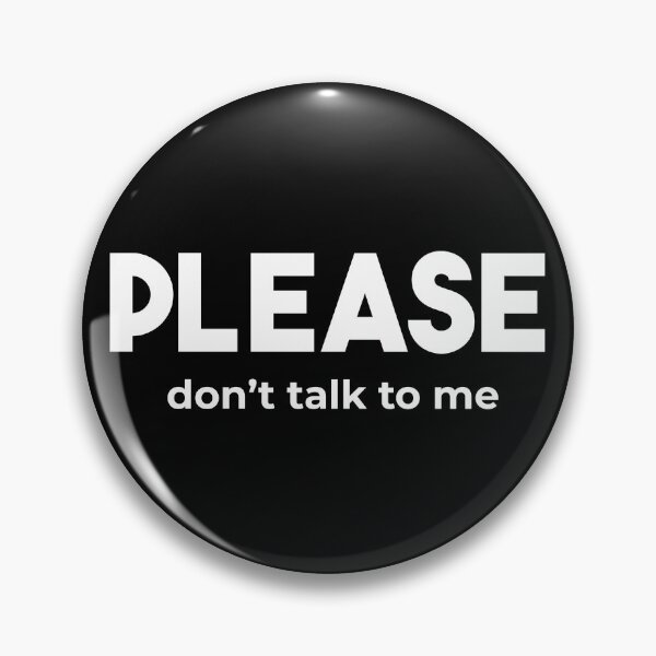 Item preview, Please Don't Talk To Me designed and sold by SofterSignal.