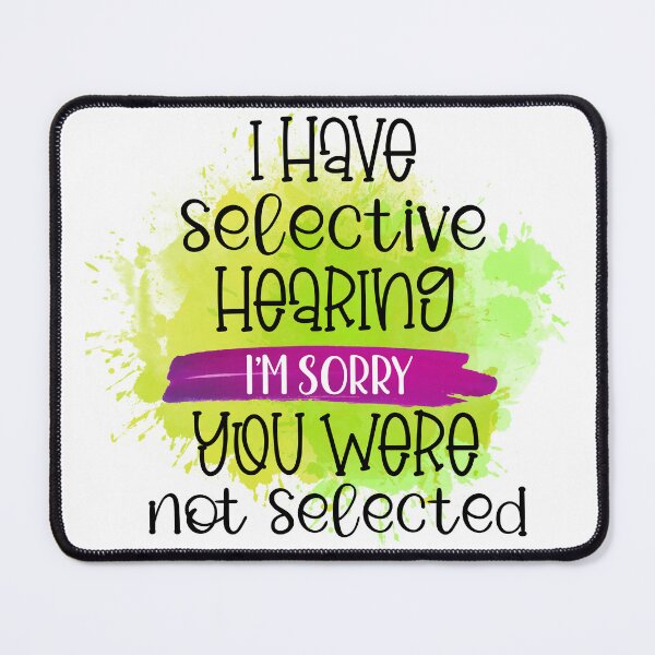 Item preview, I Have Selective Hearing Im Sorry You Were Saying Funny Sassy Quote designed and sold by LunaPixelStudio.