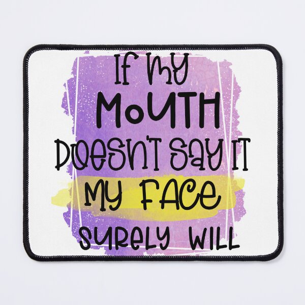Item preview, If My Mouth Doesnt Say It My Face Surely Will Funny Sassy Humor designed and sold by LunaPixelStudio.