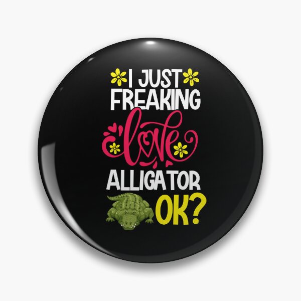 Item preview, I Just Freaking Love Alligator Ok designed and sold by CosmoKitsch.